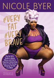 #Veryfat #verybrave : the fat girls guide to being #brave and not a dejected, melancholy, down-in-the-dumps weeping fat girl in a bikini cover image