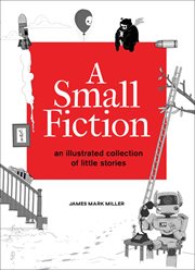 A small fiction : an illustrated collection of little stories cover image
