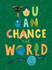You Can Change the World : The Kids' Guide to a Better Planet cover image