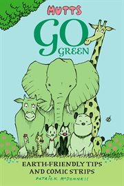 Mutts go green : earth-friendly tips and comic strips cover image