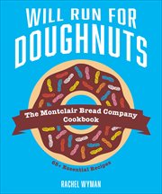 Will Run For Doughnuts : The Montclair Bread Company Cookbook cover image