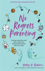 No regrets parenting : turning long days and short years into cherished moments with your kids cover image