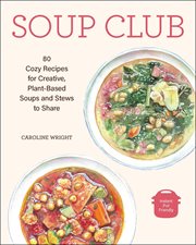 Soup Club : 80 Cozy Recipes for Creative Plant-Based Soups and Stews to Share cover image