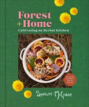 Forest + Home : Cultivating an Herbal Kitchen cover image
