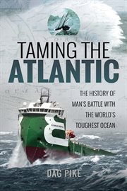 Taming the Atlantic : the history of man's battle with the world's toughest ocean cover image