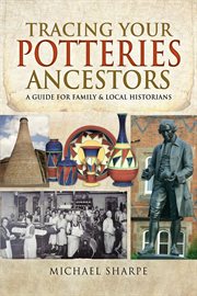 Tracing your potteries ancestors : a guide for family and local historians cover image