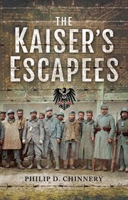 The Kaiser's escapees : allied POW escape attempts during the First World War cover image