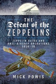 The defeat of the zeppelins. Zeppelin Raids and Anti-Airship Operations 1916-18 cover image