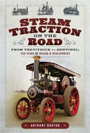 Steam traction on the road. From Trevithick to Sentinel: 150 Years of Design and Development cover image