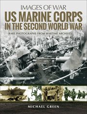 US Marine Corps in the Second World War : Rare Photographs from Wartime Archives cover image