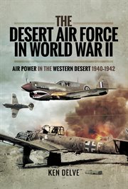 The Desert Air Force in World War II : Air Power in the Western Desert, 1940-1942 cover image