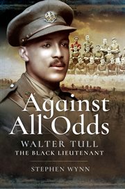 Against all odds. Walter Tull the Black Lieutenant cover image
