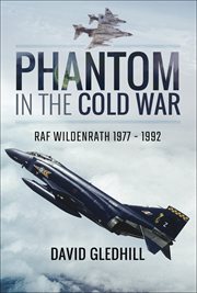 Phantom in the cold war. RAF Wildenrath, 1977–1992 cover image