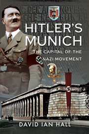 Hitler's Munich : the capital of the Nazi movement cover image