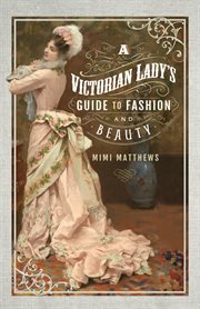 A Victorian lady's guide to fashion and beauty cover image