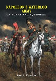 Napoleon's waterloo army. Uniforms and Equipment cover image