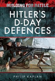Building for battle. Hitler's D-Day Defences cover image