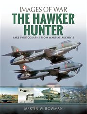 The Hawker Hunter : rare photographs from wartime archives cover image
