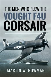 The men who flew the Vought F4U Corsair cover image