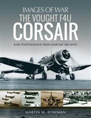 The vought F4U Corsair : rare photographs from wartime archives cover image