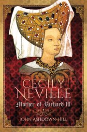 Cecily Neville : mother of Richard III cover image