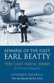 ADMIRAL OF THE FLEET LORD BEATTY : the last naval hero - an intimate biography cover image