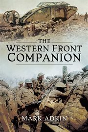 The Western Front companion : the complete guide to how the armies fought for four devastating years, 1914-1918 cover image