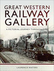 Great Western Railway gallery : a pictorial journey through time cover image