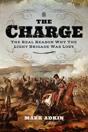The charge. The Real Reason Why the Light Brigade Was Lost cover image