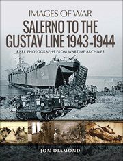 Salerno to the Gustav Line 1943--1944 : rare photographs from wartime archives cover image