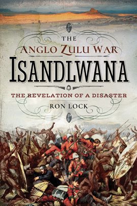 Cover image for The Anglo Zulu War: Isandlwana