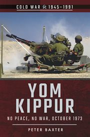 Yom Kippur : No Peace, No War, October 1973 cover image