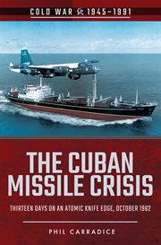 CUBAN MISSILE CRISIS : thirteen days on an atomic knife edge, october 1962 cover image