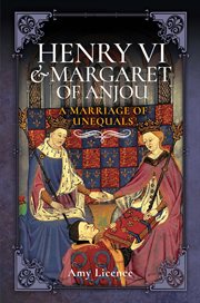 Henry vi & margaret of anjou. A Marriage of Unequals cover image