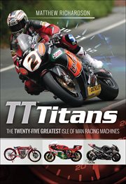 Tt titans. The Twenty-Five Greatest Isle of Man Racing Machines cover image