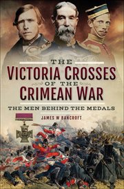 The victoria crosses of the crimean war. The Men Behind the Medals cover image