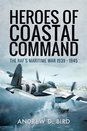 Heroes of Coastal Command : 1939-1945 cover image