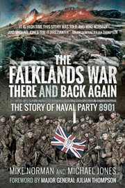 The falklands war – there and back again. The Story of Naval Party 8901 cover image