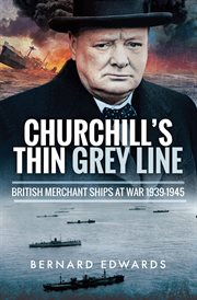 Churchill's thin grey line : British merchant ships at war 1939-1945 cover image