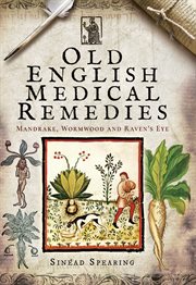 Old english medical remedies. Mandrake, Wormwood and Raven's Eye cover image