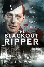 The Blackout Ripper : A Serial Killer in London, 1942 cover image