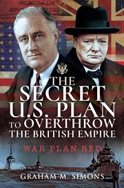 The Secret US Plan to Overthrow the British Empire : War Plan Red cover image