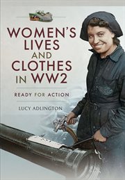 Women's lives and clothes in WW2 : ready for action cover image
