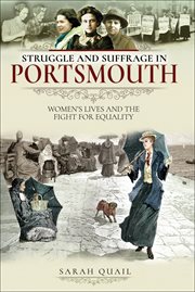 Struggle and suffrage in portsmouth. Women's Lives and the Fight for Equality cover image
