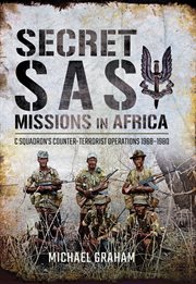 Secret sas missions in africa. C Squadron's Counter-Terrorist Operations, 1968–1980 cover image