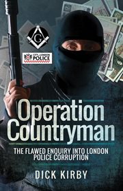 Operation Countryman : the flawed enquiry into london police corruption cover image