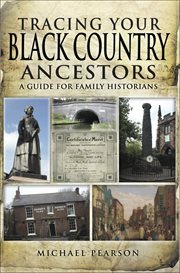 Tracing Your Black Country Ancestors : a Guide For Family Historians cover image