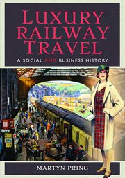 Luxury railway travel : a social and business history cover image
