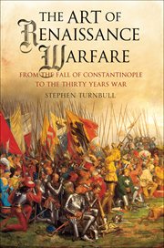 The Art of Renaissance Warfare : From the Fall of Constantinople to the Thirty Years War cover image
