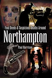 Foul deeds & suspicious deaths around northampton cover image